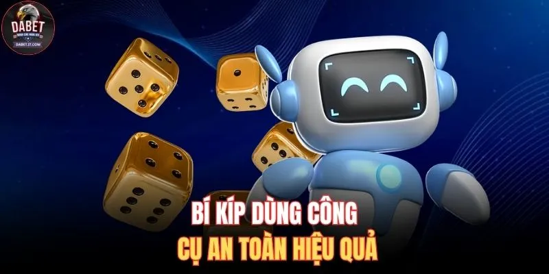 Bí kíp dùng công cụ an toàn hiệu quả