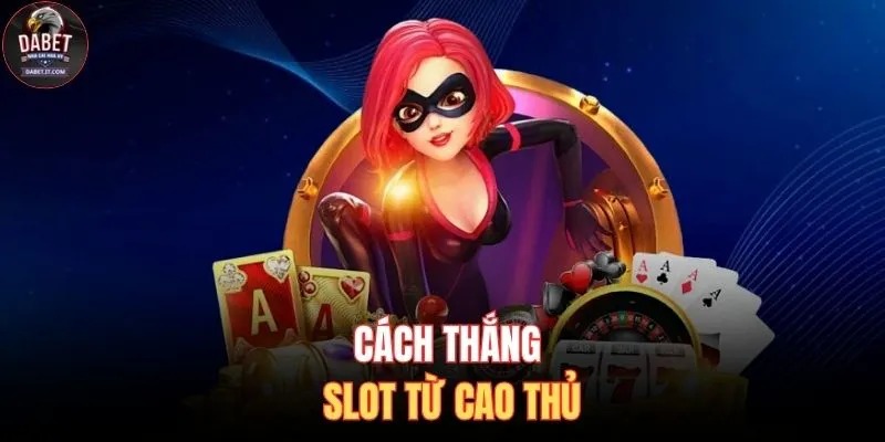 Cách thắng slot từ cao thủ