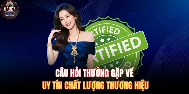 Câu hỏi thường gặp về uy tín chất lượng thương hiệu