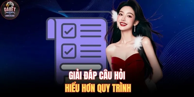 Giải đáp câu hỏi hiểu hơn quy trình