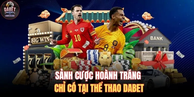 Sảnh cược hoành tráng chỉ có tại thể thao DABET